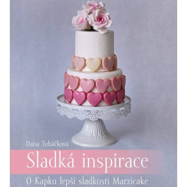 Kniha Sladká inspirace - O Kapku lepší sladkosti Marzicake (Dana Tuháčková) dortis